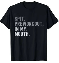 Spit Pre-workout in My Mouth Gym Shirt